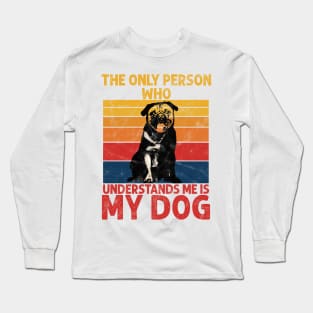 The only person who understands me is My Dog Long Sleeve T-Shirt